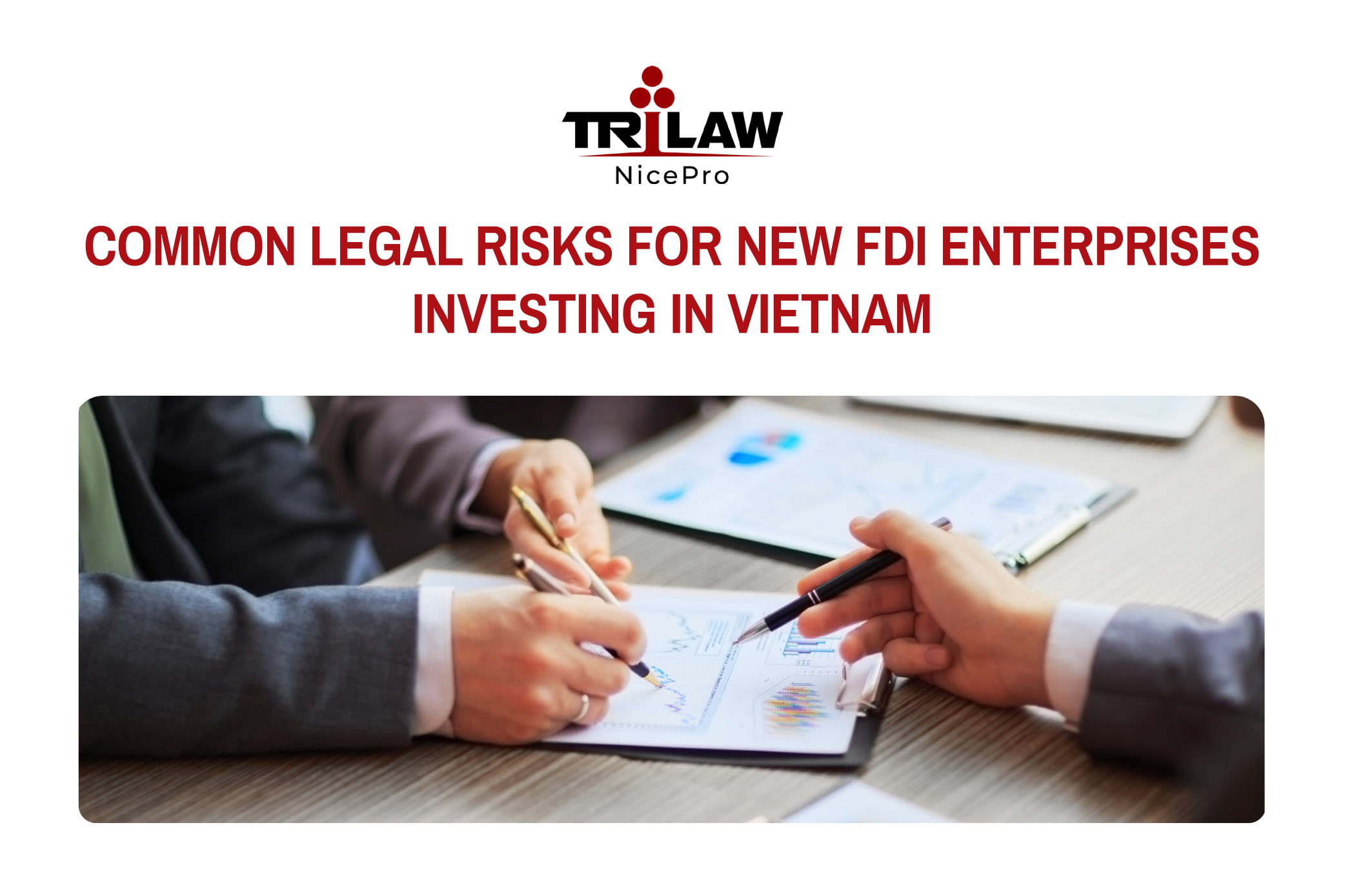 COMMON LEGAL RISKS FOR NEW FDI ENTERPRISES INVESTING IN VIETNAM
