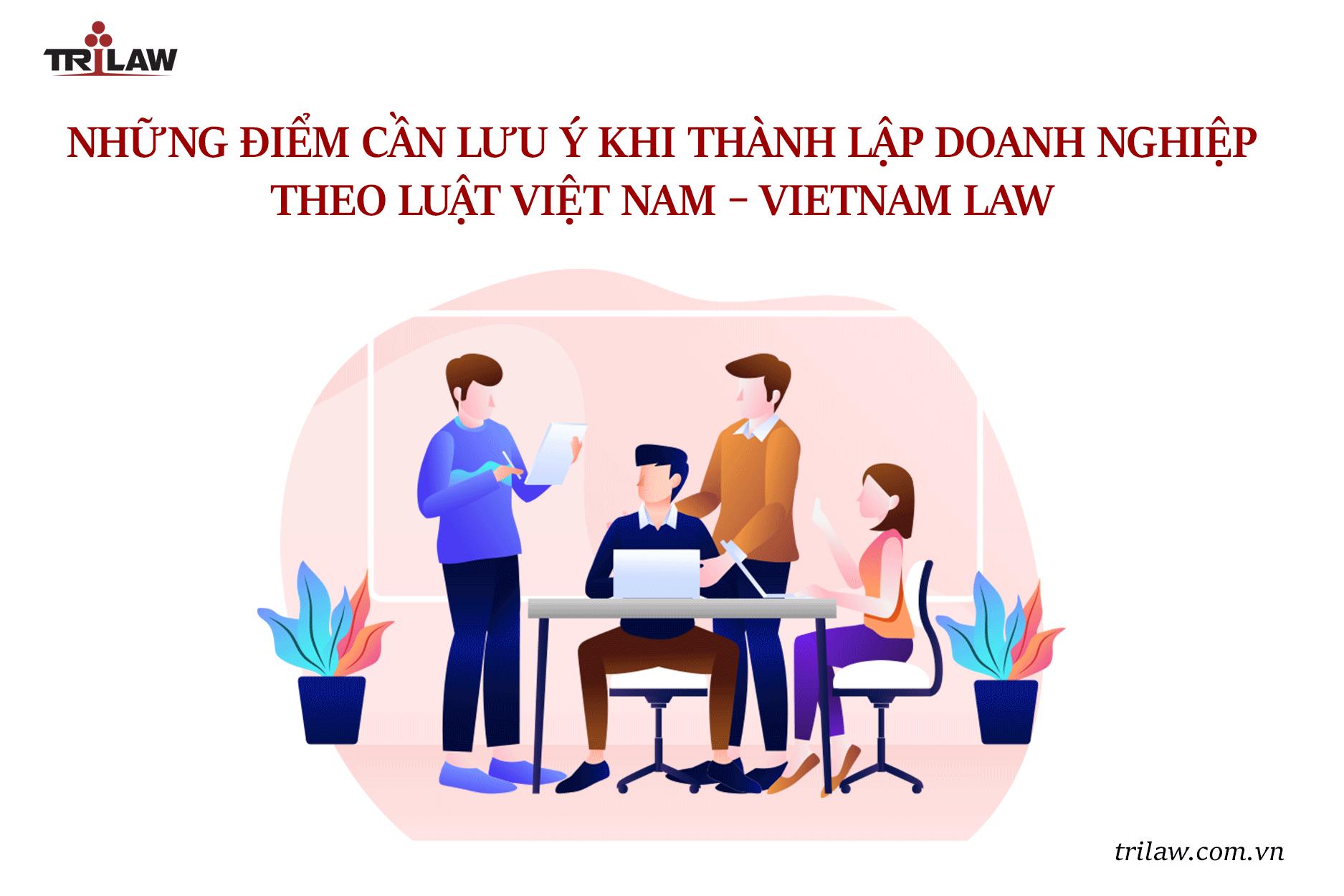 Những điểm cần lưu ý khi thành lập doanh nghiệp  theo luật Việt Nam – Vietnam law
